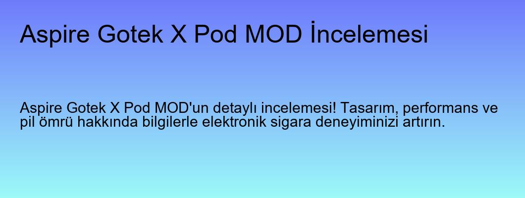 Aspire Gotek X Pod MOD İncelemesi