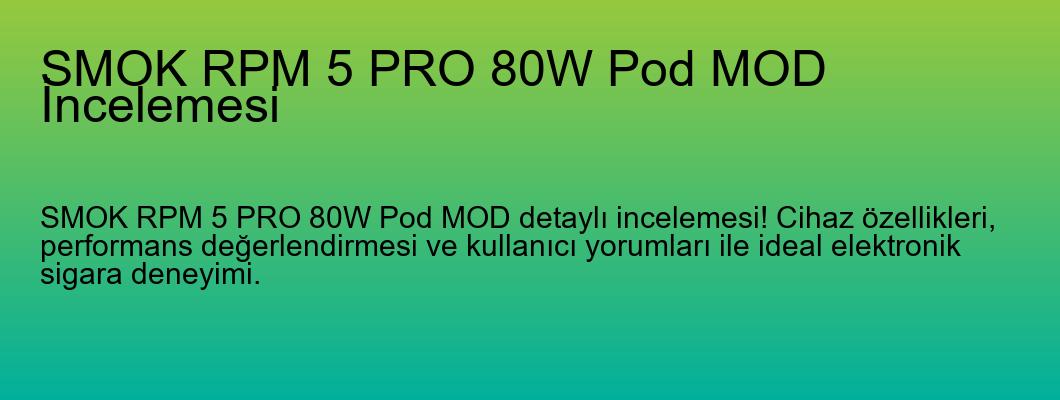 SMOK RPM 5 PRO 80W Pod MOD İncelemesi