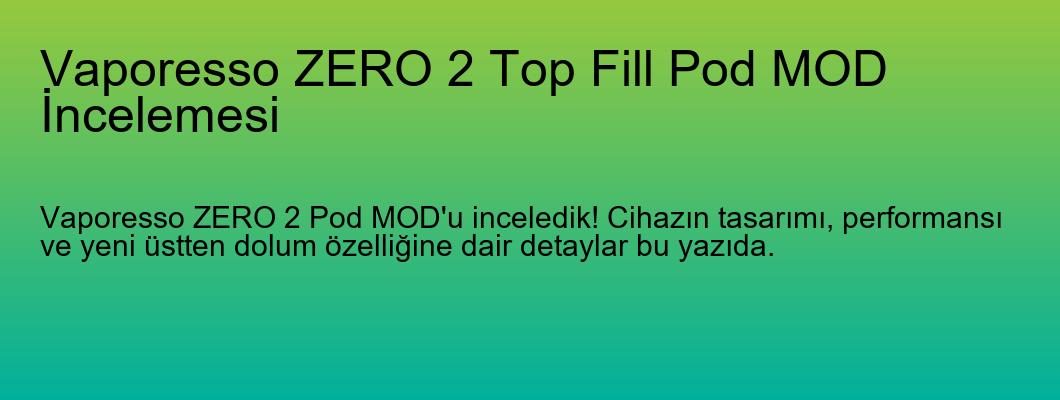 Vaporesso ZERO 2 Top Fill Pod MOD İncelemesi